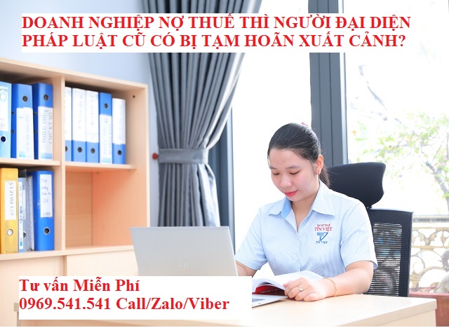 Doanh nghiệp nợ thuế thì người đại diện pháp luật cũ có bị tạm hoãn xuất cảnh?